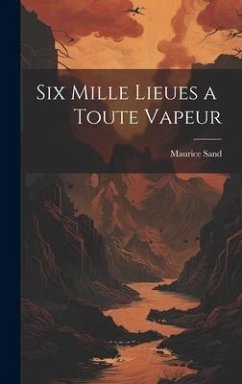 Six Mille Lieues a Toute Vapeur - Sand, Maurice