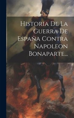 Historia De La Guerra De España Contra Napoleon Bonaparte... - Anonymous