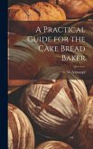 A Practical Guide for the Cake Bread Baker