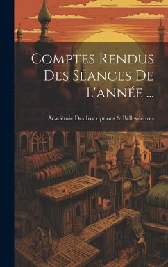 Comptes Rendus Des Séances De L'année ... - Inscriptions & Belles-Lettres, Académie