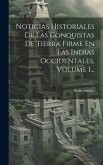 Noticias Historiales De Las Conquistas De Tierra Firme En Las Indias Occidentales, Volume 1...