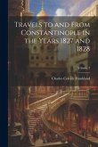 Travels to and From Constantinople in the Years 1827 and 1828; Volume 2