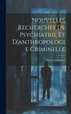 Nouvelles Recherches De Psychiatrie Et D'anthropologie Criminelle