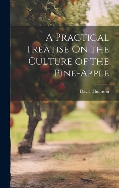 A Practical Treatise On the Culture of the Pine-Apple - Thomson, David