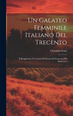 Un Galateo femminile italiano del Trecento; il Reggimento e costumi di donna di Francesco da Barberino - Festa, Giovanni
