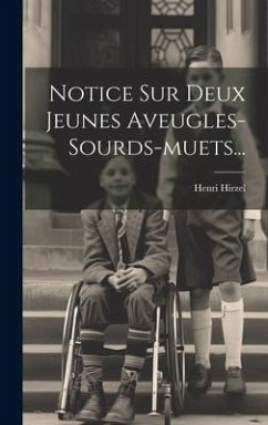 Notice Sur Deux Jeunes Aveugles-sourds-muets... - Hirzel, Henri