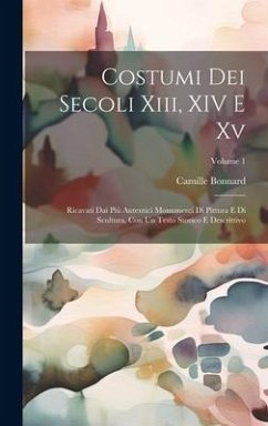 Costumi Dei Secoli Xiii, XIV E Xv - Bonnard, Camille