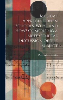 Musical Appreciation in Schools, Why--and how? Comprising a Brief General Discussion of the Subject - Scholes, Percy Alfred