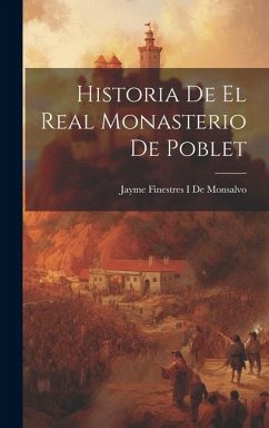 Historia De El Real Monasterio De Poblet - De Monsalvo, Jayme Finestres I