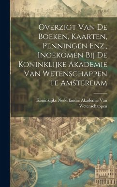 Cover Overzigt Van De Boeken, Kaarten, Penningen Enz., Ingekomen Bij De Koninklijke Akademie Van Wetenschappen Te Amsterdam