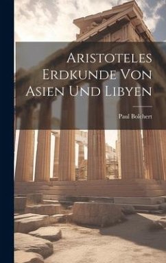 Aristoteles Erdkunde Von Asien Und Libyen - Bolchert, Paul