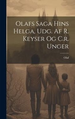 Olafs Saga Hins Helga, Udg. Af R. Keyser Og C.r. Unger