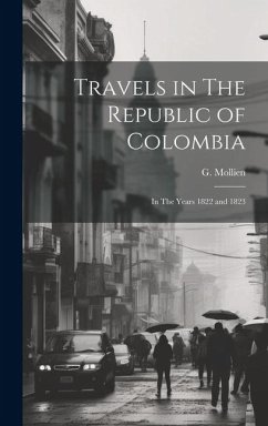 Travels in The Republic of Colombia - Mollien, G.