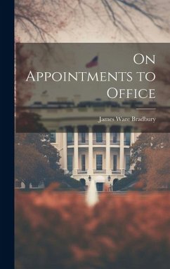 On Appointments to Office - Bradbury, James Ware