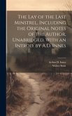 The lay of the Last Minstrel, Including the Original Notes of the Author, Unabridged. With an Introd. by A.D. Innes