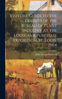 Visitors' Guide to the Exhibits of the Bureau of Plant Industry at the Louisiana Purchase Exposition, St. Louis, 1904 - Rockwell, Julius Ensign