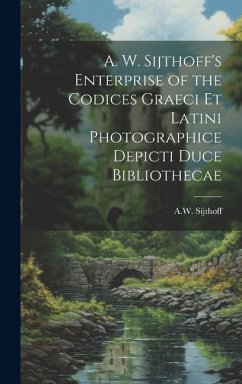 A. W. Sijthoff's Enterprise of the Codices Graeci Et Latini Photographice Depicti Duce Bibliothecae - (Firm), A W Sijthoff
