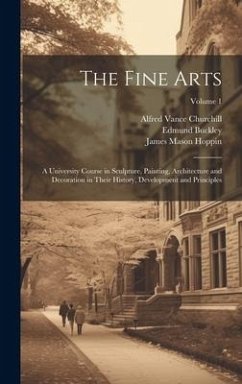 The Fine Arts; a University Course in Sculpture, Painting, Architecture and Decoration in Their History, Development and Principles; Volume 1 - Hoppin, James Mason; Buckley, Edmund; Churchill, Alfred Vance