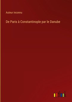 De Paris à Constantinople par le Danube - Auteur Inconnu