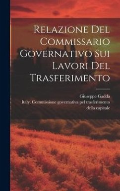 Relazione Del Commissario Governativo Sui Lavori Del Trasferimento - Gadda, Giuseppe