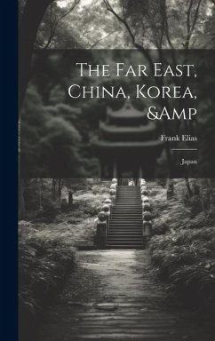 The Far East, China, Korea, & Japan - Elias, Frank