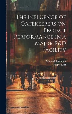 The Influence of Gatekeepers on Project Performance in a Major R&D Facility - Katz, Ralph; Tushman, Michael