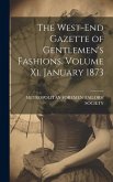 The West-End Gazette of Gentlemen's Fashions. Volume Xi. January 1873