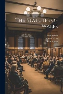 The Statutes of Wales - Bowen, Ivor; Britain, Great; Wales, Great