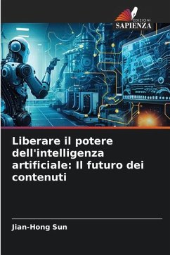 Liberare il potere dell'intelligenza artificiale: Il futuro dei contenuti - Sun, Jian-Hong