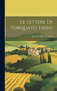Le Lettere Di Torquato Tasso - Guasti, Da Cesare