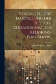 Geschichtliche Darstellung Der Jüdisch-Alexandrinischen Religions-Philosophie