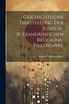 Geschichtliche Darstellung Der Jüdisch-Alexandrinischen Religions-Philosophie - Dähne, August Ferdinand