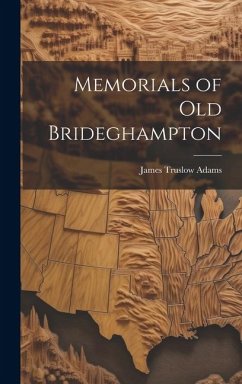 Memorials of Old Brideghampton - Adams, James Truslow