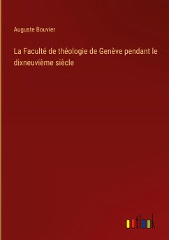 La Faculté de théologie de Genève pendant le dixneuvième siècle - Bouvier, Auguste