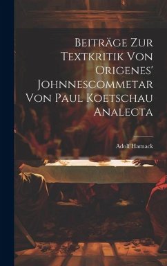Beiträge Zur Textkritik Von Origenes' Johnnescommetar Von Paul Koetschau Analecta - Harnack, Adolf