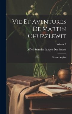 Vie et aventures de Martin Chuzzlewit - Des Essarts, Alfred Stanislas Langois