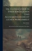 Die Cluniacenser in ihrer kirchlichen und allgemeingeschichtlichen Wirksamkeit