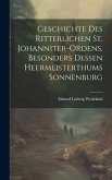 Geschichte des Ritterlichen St. Johanniter-Ordens, besonders dessen heermeisterthums Sonnenburg
