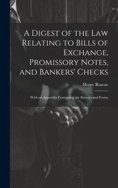 A Digest of the Law Relating to Bills of Exchange, Promissory Notes, and Bankers' Checks - Roscoe, Henry