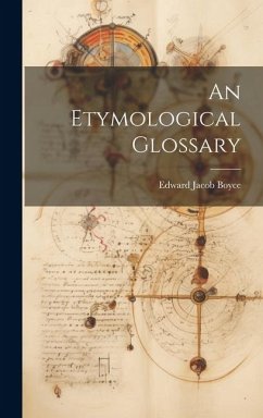 An Etymological Glossary - Boyce, Edward Jacob