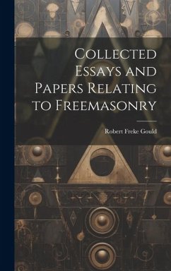 Collected Essays and Papers Relating to Freemasonry - Gould, Robert Freke