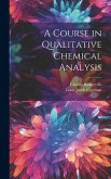 A Course in Qualitative Chemical Analysis