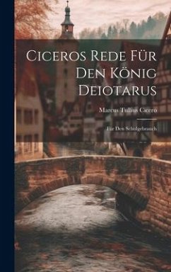 Ciceros Rede für den König Deiotarus - Cicero, Marcus Tullius