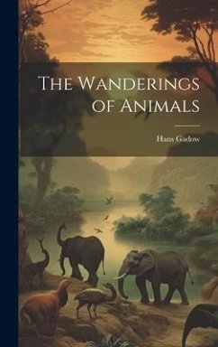 The Wanderings of Animals - Gadow, Hans