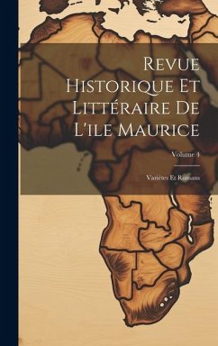 Revue Historique Et Littéraire De L'ile Maurice - Anonymous