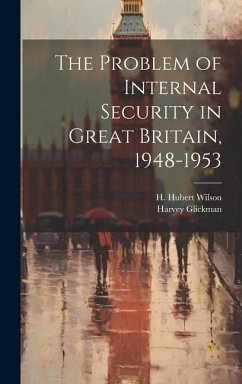 The Problem of Internal Security in Great Britain, 1948-1953 - Wilson, H Hubert; Glickman, Harvey