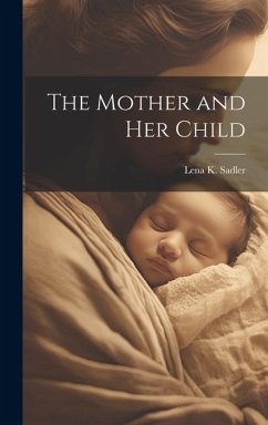 The Mother and Her Child - Sadler, Lena K