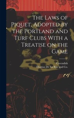 The Laws of Piquet, Adopted by the Portland and Turf Clubs With a Treatise on the Game - Cavendish