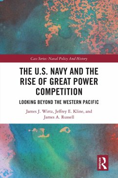 The U.S. Navy and the Rise of Great Power Competition (eBook, ePUB) - Wirtz, James J.; Kline, Jeffrey E.; Russell, James A.