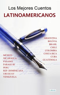 LOS MEJORES CUENTOS LATINOAMERICANOS (eBook, ePUB) - Borges, Jorge Luis; Flores, Alfredo; Assis, Machado de; Latorre, Mariano; Téllez, Hernando; Dobles, Fabián; Cardoso, Onelio Jorge; Nervo, Amado; Asturias, Miguel Ángel; Dario, Ruben; Serta, Emilio; Palma, Ricardo; Bosch, Juan; Quiroga, Horácio; Gallegos, Rómulo